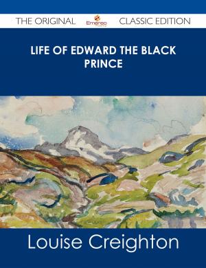 Cover of the book Life of Edward the Black Prince - The Original Classic Edition by Wanda Finley