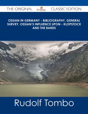 Cover of the book Ossian in Germany - Bibliography, General Survey, Ossian's Influence upon - Klopstock and the Bards - The Original Classic Edition by Vincent Hess
