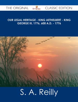 Cover of the book Our Legal Heritage - King AEthelbert - King George III, 1776, 600 A.D. - 1776 - The Original Classic Edition by William Manning