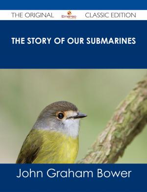 Cover of the book The Story of Our Submarines - The Original Classic Edition by Todd Gonzalez
