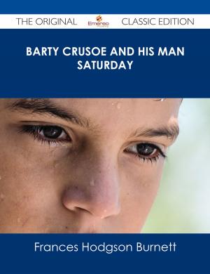 Cover of the book Barty Crusoe and His Man Saturday - The Original Classic Edition by Franks Joyce
