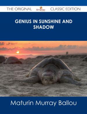 Cover of the book Genius in Sunshine and Shadow - The Original Classic Edition by Mary Pittman