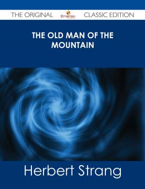 Cover of the book The Old Man of the Mountain - The Original Classic Edition by Addison Moses