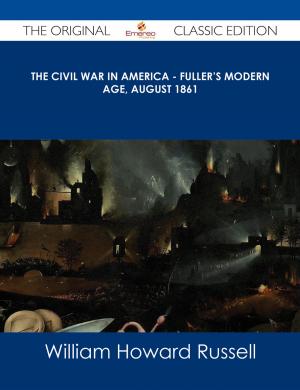 Book cover of The Civil War in America - Fuller's Modern Age, August 1861 - The Original Classic Edition