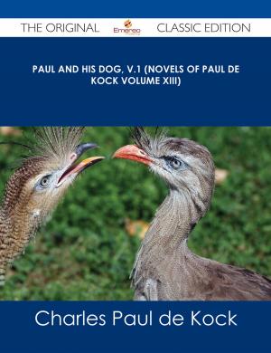 Cover of the book Paul and His Dog, v.1 (Novels of Paul de Kock Volume XIII) - The Original Classic Edition by Manuel Phillips