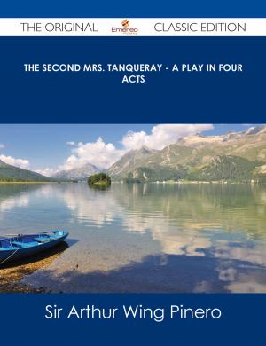 Book cover of The Second Mrs. Tanqueray - A Play in Four Acts - The Original Classic Edition