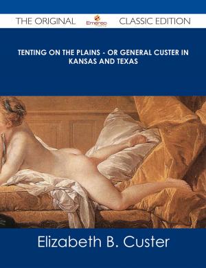 Cover of the book Tenting on the Plains - or General Custer in Kansas and Texas - The Original Classic Edition by Jerry Alexander