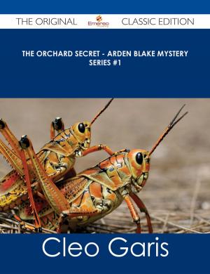 Cover of the book The Orchard Secret - Arden Blake Mystery Series #1 - The Original Classic Edition by Alexander Danner