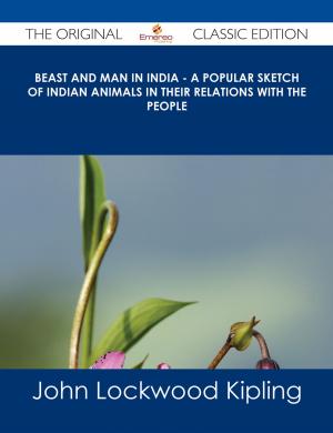 Cover of the book Beast and Man in India - A Popular Sketch of Indian Animals in their Relations with the People - The Original Classic Edition by Madison Pruitt