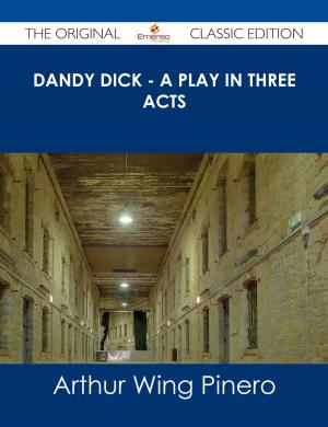 Book cover of Dandy Dick - A Play in Three Acts - The Original Classic Edition