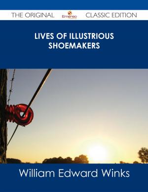 Cover of the book Lives of Illustrious Shoemakers - The Original Classic Edition by Woolson Constance