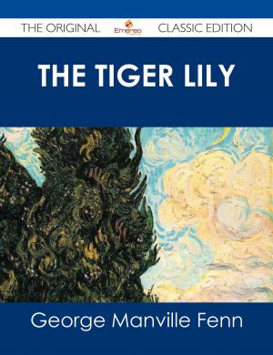 Cover of the book The Tiger Lily - The Original Classic Edition by Josef Halfer