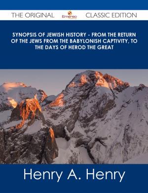 bigCover of the book Synopsis of Jewish History - From the Return of the Jews from the Babylonish Captivity, to the Days of Herod the Great - The Original Classic Edition by 