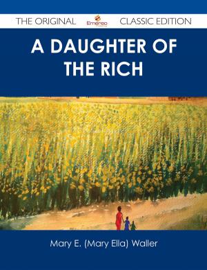 Cover of the book A Daughter of the Rich - The Original Classic Edition by Antonio Drake
