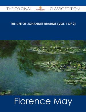 Book cover of The Life of Johannes Brahms (Vol 1 of 2) - The Original Classic Edition