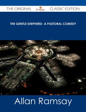 Book cover of The Gentle Shepherd- A Pastoral Comedy - The Original Classic Edition