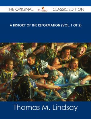 Cover of the book A History of the Reformation (Vol. 1 of 2) - The Original Classic Edition by Kathy Samuel