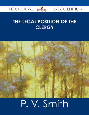 Cover of the book The Legal Position of the Clergy - The Original Classic Edition by Sean Davidson