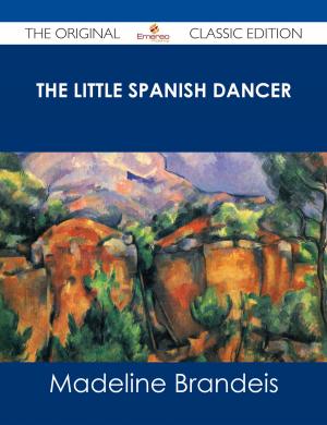 Cover of the book The Little Spanish Dancer - The Original Classic Edition by Benjamin Drake