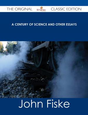 Book cover of A Century of Science and Other Essays - The Original Classic Edition