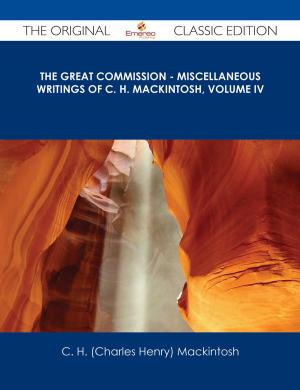 Cover of the book The Great Commission - Miscellaneous Writings of C. H. Mackintosh, volume IV - The Original Classic Edition by Ellie Cross