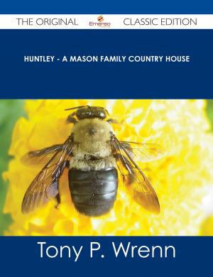 Cover of the book Huntley - A Mason Family Country House - The Original Classic Edition by Taylor Robert