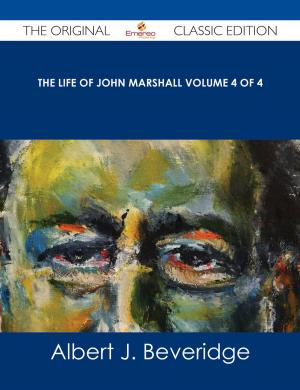bigCover of the book The Life of John Marshall Volume 4 of 4 - The Original Classic Edition by 
