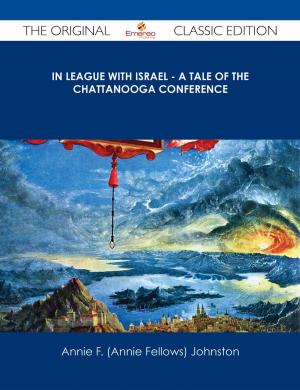 Cover of the book In League with Israel - A Tale of the Chattanooga Conference - The Original Classic Edition by Walter Warner Fisk