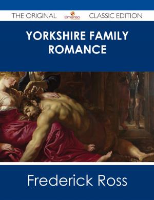 Cover of the book Yorkshire Family Romance - The Original Classic Edition by Charles Joyce