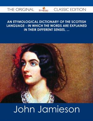 Cover of the book An Etymological Dictionary of the Scottish Language - in which the words are explained in their different senses, ... - The Original Classic Edition by Lila Chen