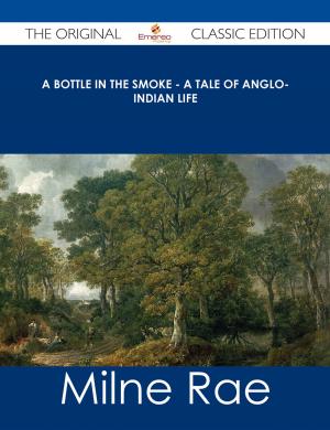 Cover of the book A Bottle in the Smoke - A Tale of Anglo-Indian Life - The Original Classic Edition by Timothy Silva