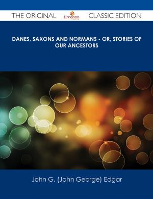 Cover of the book Danes, Saxons and Normans - or, Stories of our ancestors - The Original Classic Edition by Rebecca Lynn