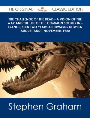 Cover of the book The Challenge of the Dead - A vision of the war and the life of the common soldier in - France, seen two years afterwards between August and - November, 1920 - The Original Classic Edition by Gloria Drake