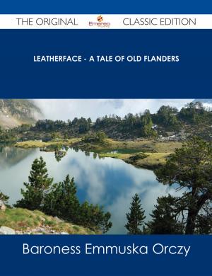 Cover of the book Leatherface - A Tale of Old Flanders - The Original Classic Edition by Gerard Blokdijk