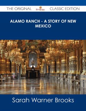 Cover of the book Alamo Ranch - A story of New Mexico - The Original Classic Edition by Peggy Hobbs