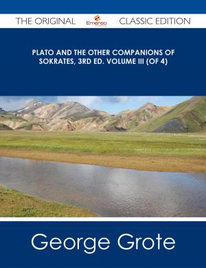 Cover of the book Plato and the Other Companions of Sokrates, 3rd ed. Volume III (of 4) - The Original Classic Edition by Maria Mccarty