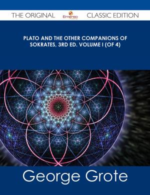 Cover of the book Plato and the Other Companions of Sokrates, 3rd ed. Volume I (of 4) - The Original Classic Edition by Connie Rush
