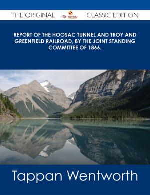 Cover of the book Report of the Hoosac Tunnel and Troy and Greenfield Railroad, by the Joint Standing Committee of 1866. - The Original Classic Edition by Randy Albert