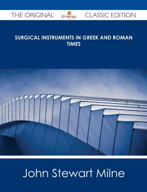 Cover of the book Surgical Instruments in Greek and Roman Times - The Original Classic Edition by Jose Moss
