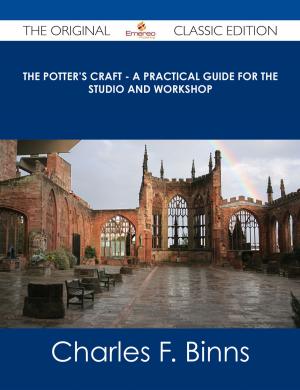 Cover of the book The Potter's Craft - A Practical Guide for the Studio and Workshop - The Original Classic Edition by Steven Hess