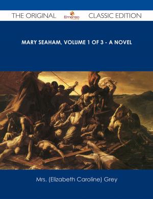 Cover of the book Mary Seaham, Volume 1 of 3 - A Novel - The Original Classic Edition by Cynthia Reed