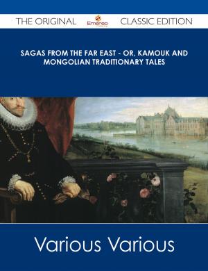 Cover of the book Sagas from the Far East - or, Kamouk and Mongolian Traditionary Tales - The Original Classic Edition by Helen French