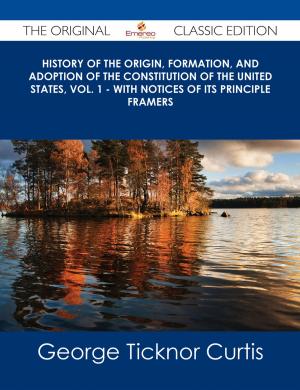 bigCover of the book History of the Origin, Formation, and Adoption of the Constitution of the United States, Vol. 1 - With Notices of its Principle Framers - The Original Classic Edition by 
