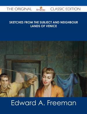 Cover of the book Sketches from the Subject and Neighbour Lands of Venice - The Original Classic Edition by Jo Franks