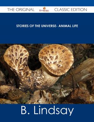 Cover of the book Stories of the Universe- Animal Life - The Original Classic Edition by Edward Dean