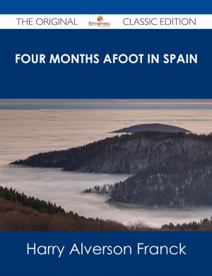 Cover of the book Four Months Afoot in Spain - The Original Classic Edition by Amanda Rosario