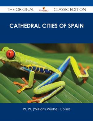 Cover of the book Cathedral Cities of Spain - The Original Classic Edition by Karen Dorsey