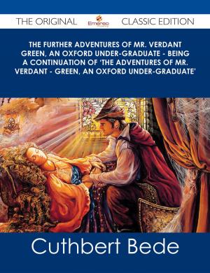 Cover of the book The Further Adventures of Mr. Verdant Green, an Oxford Under-Graduate - Being a Continuation of 'The Adventures of Mr. Verdant - Green, an Oxford Under-Graduate' - The Original Classic Edition by Paula Cantu