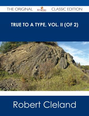 Cover of the book True to a Type, Vol. II (of 2) - The Original Classic Edition by Chloe Mclean