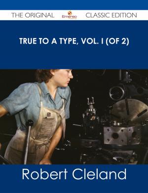 Cover of the book True to a Type, Vol. I (of 2) - The Original Classic Edition by Jason Dudley